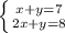 \left \{ {{x+y=7} \atop {2x+y=8}} \right.