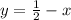 y=\frac{1}{2}-x