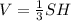 V=\frac{1}{3}SH