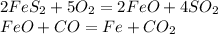 2FeS_2+5O_2=2FeO+4SO_2\\FeO+CO=Fe+CO_2