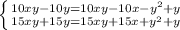 \left \{ {{10xy-10y=10xy-10x-y^{2}+y} \atop {15xy+15y=15xy+15x+y^{2}+y}} \right.