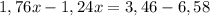 1,76x-1,24x=3,46-6,58