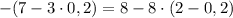 -(7-3\cdot0,2)=8-8\cdot(2-0,2)