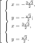 \left [ \begin{array}{lcl} {{\left \{ \begin{array}{lcl} {{x=-\frac{3\sqrt{3} }{2} ,} \\\\ {y=-\frac{\sqrt{3} }{2} ;}} \end{array} \right.} \\ {\left \{ \begin{array}{lcl} {{x=\frac{3\sqrt{3} }{2} ,} \\\\ {y=\frac{\sqrt{3} }{2} .}} \end{array} \right.}} \end{array} \right.