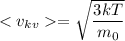 < v_{kv} = \sqrt{ \dfrac{3kT}{m_{0} } }