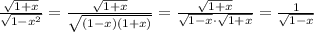 \frac{\sqrt{1+x}}{\sqrt{1-x^2}}=\frac{\sqrt{1+x}}{\sqrt{(1-x)(1+x)}}=\frac{\sqrt{1+x}}{\sqrt{1-x}\cdot \sqrt{1+x}}=\frac{1}{\sqrt{1-x}}