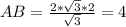 AB=\frac{2*\sqrt 3*2}{\sqrt 3}=4