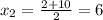 x_{2}= \frac{2+10}{2}=6