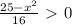 \frac{25-x^{2}}{16}\ \textgreater \ 0