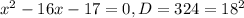 x^{2}-16x-17=0, D=324=18^{2}