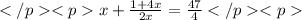 </p&#10;<px+\frac{1+4x}{2x}=\frac{47}{4}</p&#10;<p