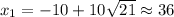 x_{1}=-10+10\sqrt{21}\approx36