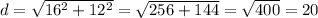 d=\sqrt{16^{2}+12{^2}}=\sqrt{256+144}=\sqrt{400}=20