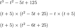 t{}^{3} - t {}^{2} - 5t + 125 \\ \\ (t + 5) \times (t {}^{2} - 5t + 25) - t \times (t + 5) \\ \\ (t + 5) \times (t {}^{2} - 6t + 25)