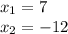 x_1=7\\x_2=-12