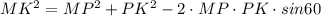 MK^{2} = MP^{2} + PK^{2} - 2 \cdot MP \cdot PK \cdot sin60