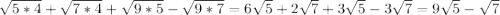 \sqrt{5*4} +\sqrt{7*4} +\sqrt{9*5}- \sqrt{9*7}=6\sqrt{5}+ 2\sqrt{7} + 3\sqrt{5}- 3\sqrt{7}=9\sqrt{5}- \sqrt{7}