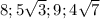 8;5 \sqrt{3} ;9;4 \sqrt{7} 