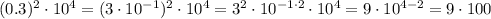 (0.3)^2 \cdot 10^4 = (3 \cdot 10^{-1})^2 \cdot 10^4 = 3^2 \cdot 10^{-1\cdot 2} \cdot 10^4 = 9\cdot 10^{4-2} = 9 \cdot 100