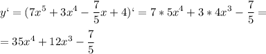 \displaystyle y`=(7x^5+3x^4- \frac{7}{5}x+4)`=7*5x^4+3*4x^3- \frac{7}{5}=\\\\=35x^4+12x^3- \frac{7}{5} 