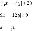  \frac{9}{20}x= \frac{3}{5}y |*20 \\ \\ 9x=12y |:9 \\ \\ x= \frac{4}{3}y 