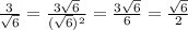 \frac{3}{\sqrt{6}}=\frac{3\sqrt{6}}{(\sqrt{6})^2}=\frac{3\sqrt{6}}{6}=\frac{\sqrt{6}}{2}