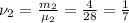 \nu_{2}=\frac{m_{2}}{\mu_{2}}=\frac{4}{28}=\frac{1}{7}