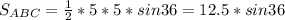 S_{ABC} = \frac{1}{2}*5*5*sin36=12.5*sin36