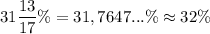 31\dfrac{13}{17}\% =31,7647...\%\approx 32\%