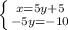 \left \{ {{x=5y+5} \atop {-5y=-10}} \right.