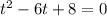 t^{2} - 6t + 8 = 0