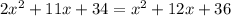 2x^{2}+11x+34=x^{2}+12x+36