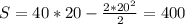 S=40*20-\frac{2*20^2}{2}=400