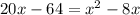 20x-64=x^{2} -8x