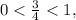 0<\frac{3}{4}<1,