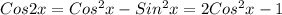 Cos2x = Cos^2x - Sin^2x = 2Cos^2x - 1