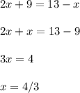 \displaystyle 2x+9=13-x\\\\2x+x=13-9\\\\3x=4\\\\x=4/3 