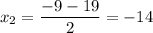 x_{2}=\dfrac{-9-19}{2}=-14