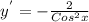 y^{'} = -\frac{2}{Cos^2x}