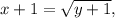 x+1=\sqrt{y+1},