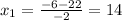 x_{1}=\frac{-6-22}{-2}=14