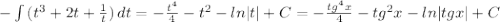 -\int{(t^3 + 2t + \frac{1}{t})\, dt = -\frac{t^4}{4} - t^2 - ln|t| + C = - \frac{tg^4x}{4}-tg^2x-ln|tgx|+C 