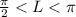 \frac{\pi}{2}< L <\pi