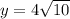 y=4\sqrt{10}