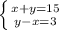 \left \{ {{x+y=15} \atop {y-x=3}} \right.