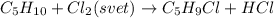 C_5H_{10} + Cl_2 (svet) \to C_5H_9Cl +HCl