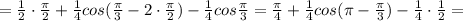 = \frac{1}{2}\cdot\frac{\pi}{2} + \frac{1}{4}cos(\frac{\pi}{3}-2\cdot\frac{\pi}{2}) - \frac{1}{4}cos\frac{\pi}{3} = \frac{\pi}{4} + \frac{1}{4}cos(\pi-\frac{\pi}{3}) - \frac{1}{4}\cdot\frac{1}{2} =