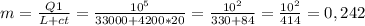 m=\frac{Q1}{L+ct}= \frac{ 10^{5} }{33000+4200*20}= \frac{ 10^{2} }{330+84} = \frac{ 10^{2} }{414} =0,242 