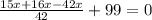  \frac{15x+16x-42x}{42}+99=0 