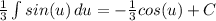 \frac{1}{3}\int{sin(u)}\, du=-\frac{1}{3}cos(u)+C